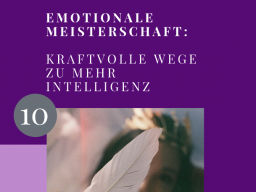 GRATIS: Emotionale Meisterschaft: 10 kraftvolle Wege zu mehr Intelligenz!