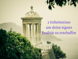 Webinar: 3 GEHEIMNISSE UM DEINE EIGENE REALITÄT ZU ERSCHAFFEN