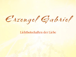 Webinar: ♥♡ Erzengel Gabriel live Channeling mit Persönlich gechannelter Botschaft: "Allzeit das Paradies auf Erden" ♡♥