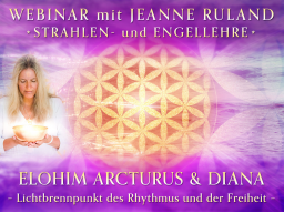 Webinar: ELOHIM ARCTURUS & DIANA (Viktoria) * Engel- und Strahlenlehre