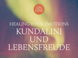 Webinar: HEALING YOUR EMOTIONS 15.1. | Kundalini und Lebensfreude (d | en)